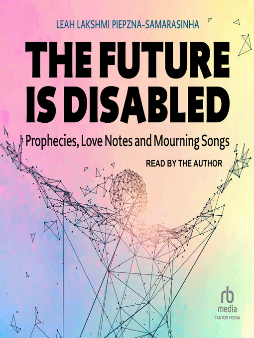 Title details for The Future Is Disabled by Leah Lakshmi Piepzna-Samarasinha - Available